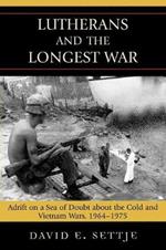 Lutherans and the Longest War: Adrift on a Sea of Doubt about the Cold and Vietnam Wars, 1964-1975