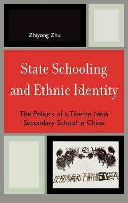 State Schooling and Ethnic Identity: The Politics of a Tibetan Neidi Secondary School in China - Zhiyong Zhu - cover