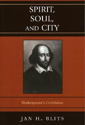 Spirit, Soul, and City: Shakespeare's 'Coriolanus' - Jan H. Blits - cover