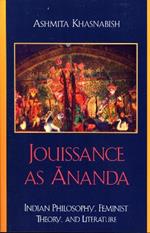 Jouissance as Ananda: Indian Philosophy, Feminist Theory, and Literature