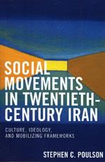 Social Movements in Twentieth-Century Iran: Culture, Ideology, and Mobilizing Frameworks