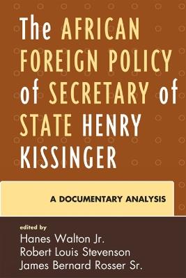 The African Foreign Policy of Secretary of State Henry Kissinger: A Documentary Analysis - Hanes Walton,Robert Louis Stevenson,James Bernard Rosser - cover