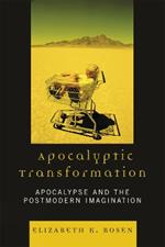 Apocalyptic Transformation: Apocalypse and the Postmodern Imagination