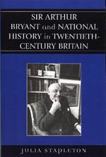 Sir Arthur Bryant and National History in Twentieth-Century Britain