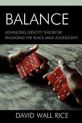 Balance: Advancing Identity Theory by Engaging the Black Male Adolescent - David Wall Rice - cover