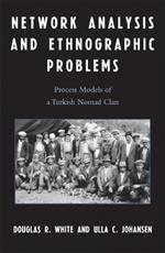 Network Analysis and Ethnographic Problems: Process Models of a Turkish Nomad Clan