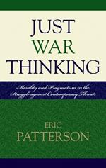 Just War Thinking: Morality and Pragmatism in the Struggle against Contemporary Threats