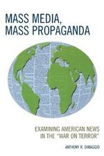 Mass Media, Mass Propaganda: Understanding the News in the 'War on Terror'