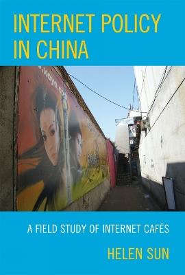 Internet Policy in China: A Field Study of Internet Cafes - Helen Sun - cover