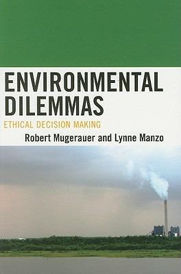 Environmental Dilemmas: Ethical Decision Making - Robert Mugerauer,Lynne Manzo - cover