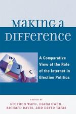 Making a Difference: A Comparative View of the Role of the Internet in Election Politics