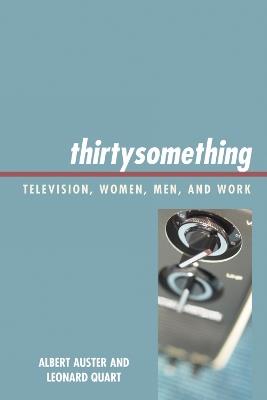 thirtysomething: Television, Women, Men, and Work - Albert Auster,Leonard Quart - cover