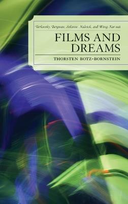 Films and Dreams: Tarkovsky, Bergman, Sokurov, Kubrick, and Wong Kar-Wai - Thorsten Botz-Bornstein - cover