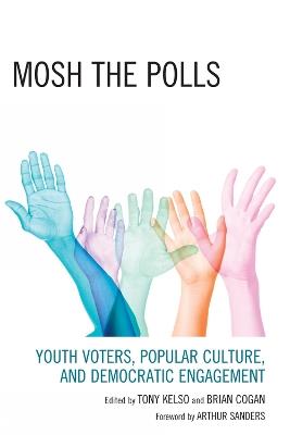 Mosh the Polls: Youth Voters, Popular Culture, and Democratic Engagement - cover