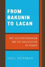 From Bakunin to Lacan: Anti-Authoritarianism and the Dislocation of Power