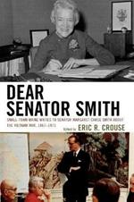 Dear Senator Smith: Small-Town Maine Writes to Senator Margaret Chase Smith about the Vietnam War