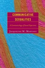 Communicative Sexualities: A Communicology of Sexual Experience