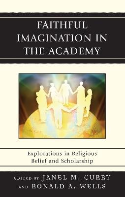 Faithful Imagination in the Academy: Explorations in Religious Belief and Scholarship - cover