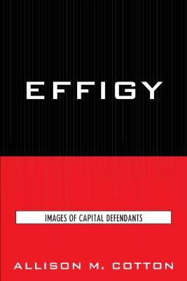 Effigy: Images of Capital Defendants - Allison M. Cotton - cover