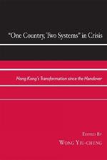 One Country, Two Systems in Crisis: Hong Kong's Transformation since the Handover