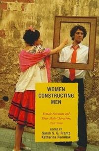 Women Constructing Men: Female Novelists and Their Male Characters, 1750 - 2000 - cover