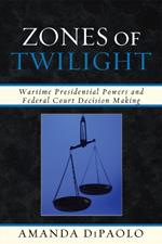 Zones of Twilight: Wartime Presidential Powers and Federal Court Decision Making