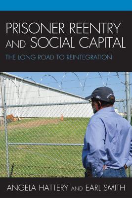 Prisoner Reentry and Social Capital: The Long Road to Reintegration - Angela J. Hattery,Earl Smith - cover