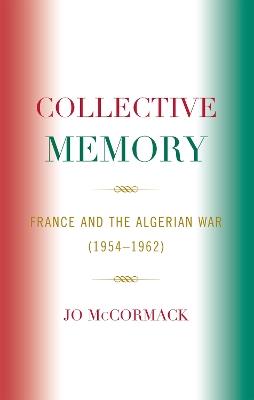 Collective Memory: France and the Algerian War (1954-62) - Jo McCormack - cover