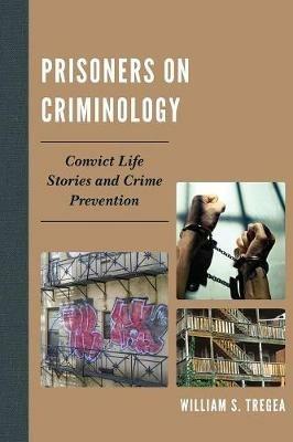 Prisoners on Criminology: Convict Life Stories and Crime Prevention - William S. Tregea - cover