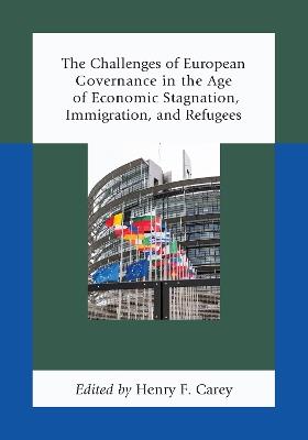 The Challenges of European Governance in the Age of Economic Stagnation, Immigration, and Refugees - cover