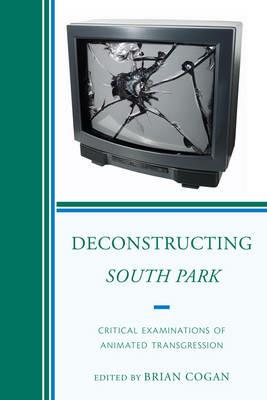 Deconstructing South Park: Critical Examinations of Animated Transgression - Brian Cogan - cover