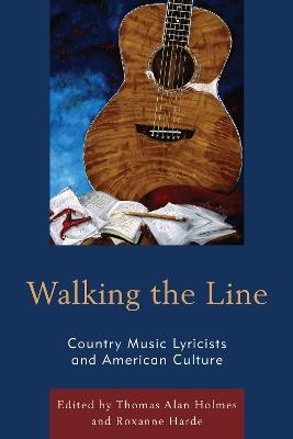 Walking the Line: Country Music Lyricists and American Culture - cover