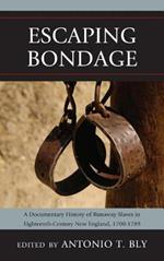 Escaping Bondage: A Documentary History of Runaway Slaves in Eighteenth-Century New England, 1700–1789