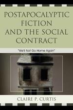 Postapocalyptic Fiction and the Social Contract: We'll Not Go Home Again