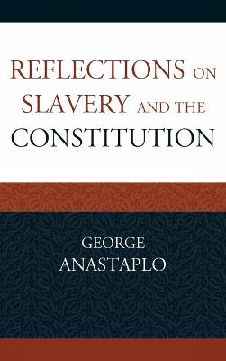 Reflections on Slavery and the Constitution - George Anastaplo - cover
