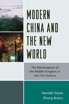 Modern China and the New World: The Reemergence of the Middle Kingdom in the 21st Century - Randall Doyle,Zhang Boshu - cover