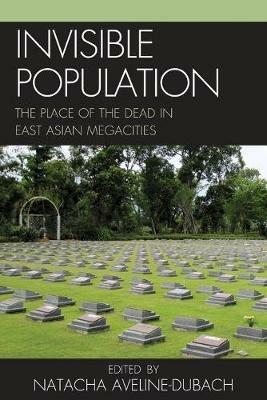 Invisible Population: The Place of the Dead in East-Asian Megacities - cover