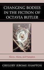 Changing Bodies in the Fiction of Octavia Butler: Slaves, Aliens, and Vampires