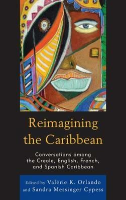 Reimagining the Caribbean: Conversations among the Creole, English, French, and Spanish Caribbean - cover