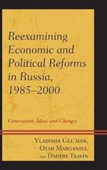 Reexamining Economic and Political Reforms in Russia, 1985–2000: Generations, Ideas, and Changes