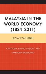 Malaysia in the World Economy (1824–2011): Capitalism, Ethnic Divisions, and 