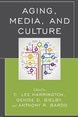 Aging, Media, and Culture - C. Lee Harrington,Denise Bielby,Anthony R. Bardo - cover