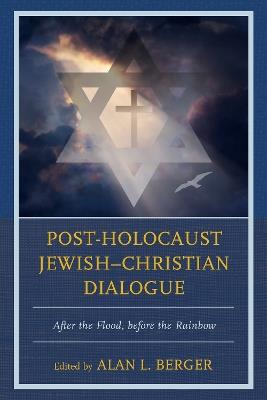 Post-Holocaust Jewish-Christian Dialogue: After the Flood, before the Rainbow - cover