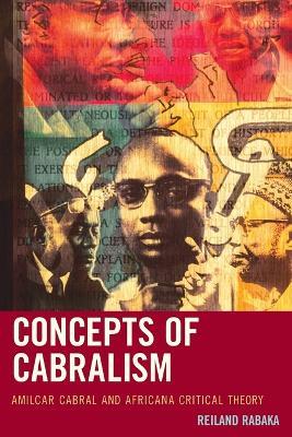 Concepts of Cabralism: Amilcar Cabral and Africana Critical Theory - Reiland Rabaka - cover