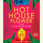 Hothouse Flower and the Nine Plants of Desire