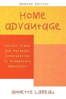 Home Advantage: Social Class and Parental Intervention in Elementary Education - Annette Lareau - cover