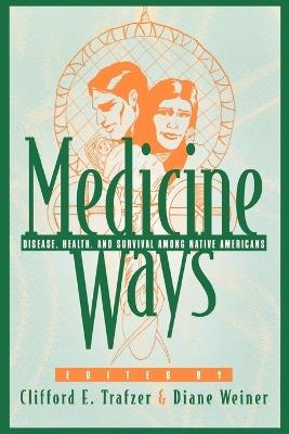 Medicine Ways: Disease, Health, and Survival among Native Americans - cover