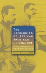 The Ideologies of African American Literature: From the Harlem Renaissance to the Black Nationalist Revolt