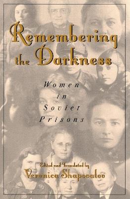 Remembering the Darkness: Women in Soviet Prisons - Veronica Shapovalov - cover