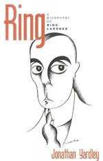 Ring: A Biography of Ring Lardner